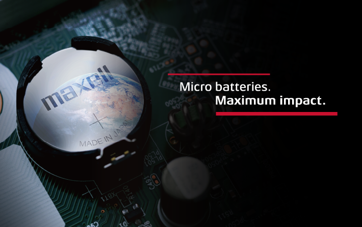 マクセル Corporate Byline Micro batteries. Maximum impact.