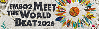 FM802 MEET THE WORLD BEAT 2026 万博記念公園 5月23日 音楽フェス